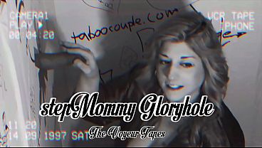 stepMommy Gloryhole – The Voyeur Tapes